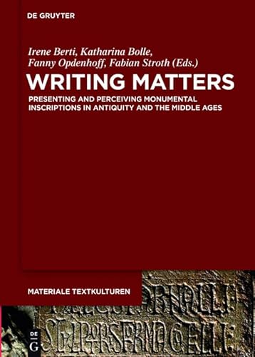 Beispielbild fr Writing Matters. Presenting and Perceiving Monumental Inscriptions in Antiquity and the Middle Ages (Materiale Textkulturen (MTK); Bd. 14). zum Verkauf von Antiquariat Logos