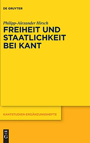 Beispielbild fr Freiheit und Staatlichkeit bei Kant Die autonomietheoretische Begrndung von Recht und Staat und das Widerstandsproblem zum Verkauf von Buchpark