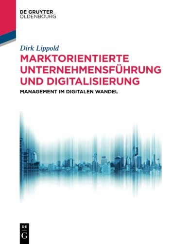 Beispielbild fr Marktorientierte Unternehmensfhrung und Digitalisierung: Management im digitalen Wandel (De Gruyter Studium) zum Verkauf von medimops