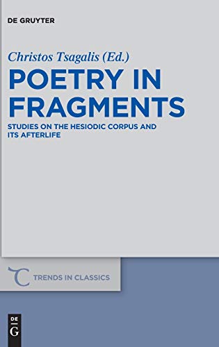 9783110536218: Poetry in Fragments: Studies on the Hesiodic Corpus and its Afterlife: 50 (Trends in Classics - Supplementary Volumes, 50)