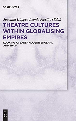 Beispielbild fr Theatre Cultures within Globalising Empires Looking at Early Modern England and Spain zum Verkauf von Buchpark