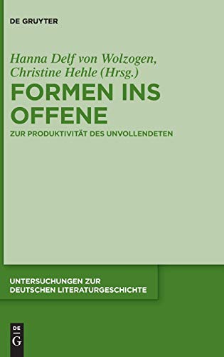 9783110537703: Formen ins Offene: Zur Produktivitt des Unvollendeten: 151 (Untersuchungen zur Deutschen Literaturgeschichte, 151)