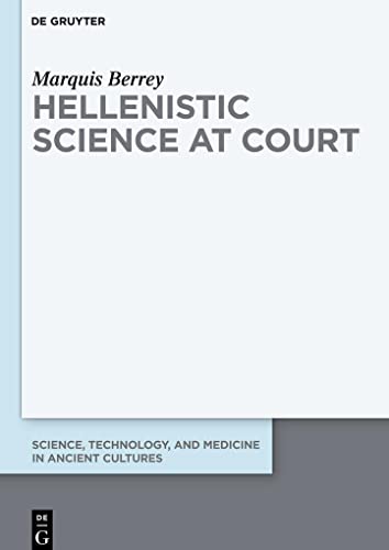 9783110539776: Hellenistic Science at Court: 5 (Science, Technology, and Medicine in Ancient Cultures, 5)