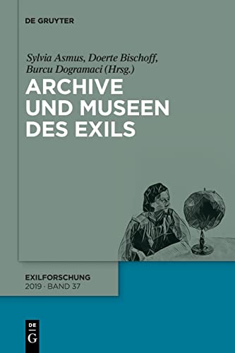 9783110540932: Archive und Museen des Exils: Ein Internationales Jahrbuch. Band 37: Archive Und Museen Des Exils (Exilforschung)