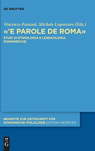 9783110544060: 'E parole de Roma: Studi di etimologia e lessicologia romanesche: 445 (Beihefte zur Zeitschrift fur Romanische Philologie, 445)