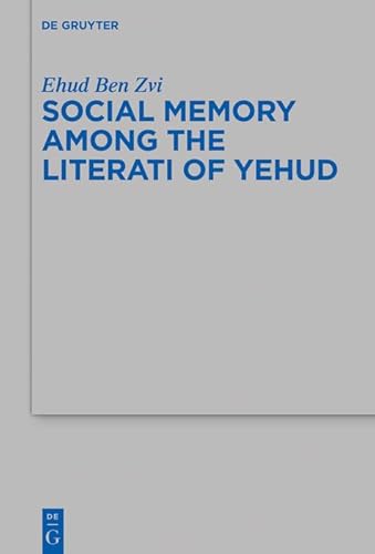 9783110546385: Social Memory among the Literati of Yehud: 509 (Beihefte zur Zeitschrift fur die Alttestamentliche Wissenschaft, 509)