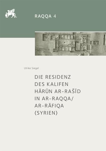 Die Residenz des Kalifen Harun ar-Rasid in ar-Raqqa / ar-Rafiqa (Syrien) (Raqqa; 4). - Siegel, Ulrike