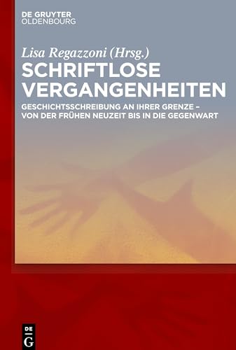 Beispielbild fr Schriftlose Vergangenheiten : Geschichtsschreibung an ihrer Grenze von der Frhen Neuzeit bis in die Gegenwart zum Verkauf von Buchpark