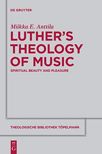 9783110552157: Luther s Theology of Music: Spiritual Beauty and Pleasure: 161