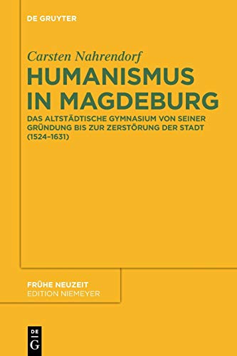 9783110553086: Humanismus in Magdeburg: Das Altstdtische Gymnasium Von Seiner Grndung Bis Zur Zerstrung Der Stadt (1524-1631): 193 (Frhe Neuzeit)