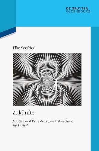 Beispielbild fr Zuknfte: Aufstieg und Krise der Zukunftsforschung 1945-1980 (Quellen und Darstellungen zur Zeitgeschichte, Band 106) zum Verkauf von medimops