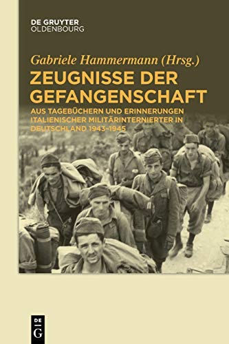 Zeugnisse der Gefangenschaft : Aus Tagebüchern und Erinnerungen italienischer Militärinternierter in Deutschland 1943-1945 - Gabriele Hammermann