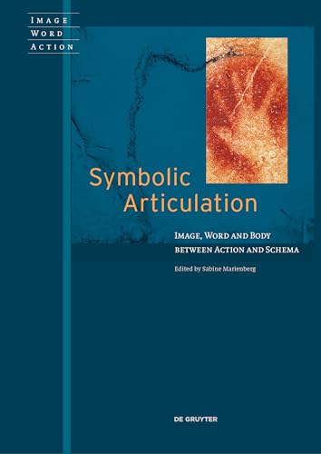 Stock image for Symbolic Articulation: Image, Word, and Body between Action and Schema (Image Word Action / Bild Wort Aktion / Imago Sermo Actio, 4) for sale by AwesomeBooks