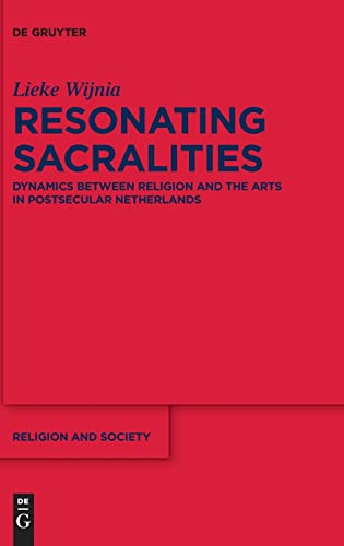 Beispielbild fr Resonating Sacralities : Dynamics between Religion and the Arts in Postsecular Netherlands zum Verkauf von Buchpark