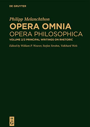 Stock image for Philipp Melanchthon: Opera Omnia. Opera Philosophica. Bd. 2/2: Principal Writings on Rhetoric. Edited by William P. Weaver, Stefan Strohm und Volkhard Wels for sale by Antiquariat Kai Gro