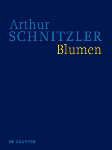 Arthur Schnitzler: Werke in historisch-kritischen Ausgaben Blumen : Historisch-kritische Ausgabe - Isabella Schwentner