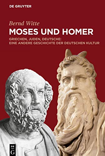 9783110562170: Moses Und Homer: Griechen, Juden, Deutsche: Eine Andere Geschichte Der Deutschen Kultur