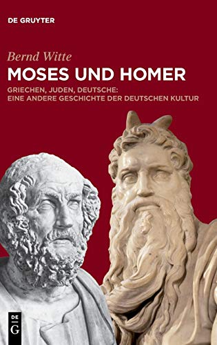 9783110562170: Moses und Homer: Griechen, Juden, Deutsche: Eine andere Geschichte der deutschen Kultur