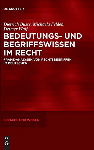 Beispielbild fr Bedeutungs- und Begriffswissen im Recht : Frame-Analysen von Rechtsbegriffen im Deutschen zum Verkauf von Buchpark