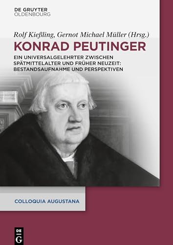 Imagen de archivo de Konrad Peutinger: Ein Universalgelehrter Zwischen Sptmittelalter Und Frher Neuzeit: Bestandsaufnahme Und Perspektiven (Colloquia Augustana) a la venta por Revaluation Books