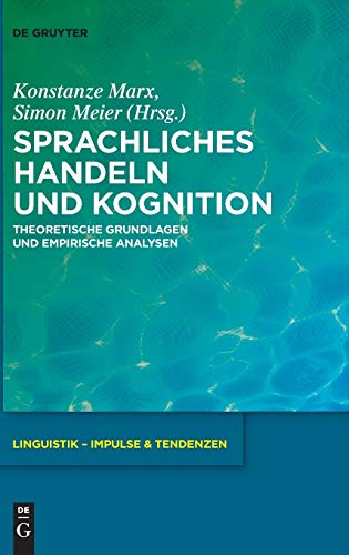 9783110573121: Sprachliches Handeln und Kognition: Theoretische Grundlagen und empirische Analysen: 75 (Linguistik – Impulse & Tendenzen, 75)