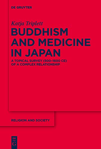 9783110573503: Buddhism and Medicine in Japan: A Topical Survey (500-1600 CE) of a Complex Relationship: 81 (Religion and Society, 81)