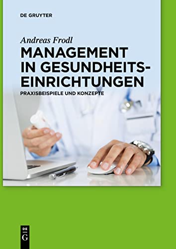 9783110579932: Management in Gesundheitseinrichtungen: Praxisbeispiele und Konzepte