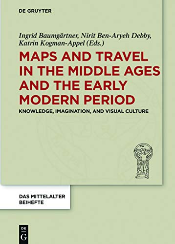 9783110587333: Maps and Travel in the Middle Ages and the Early Modern Period: Knowledge, Imagination, and Visual Culture: 9 (Das Mittelalter. Perspektiven medivistischer Forschung. Beihefte, 9)