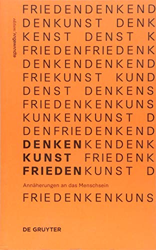 9783110589269: Denken.Kunst.Frieden.: Annherungen an das Menschsein (Edition Angewandte)