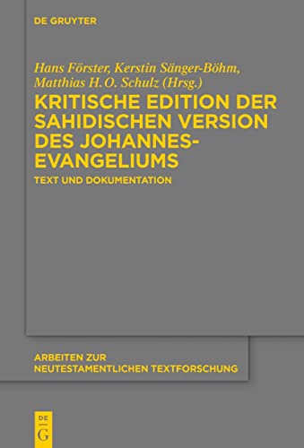 Stock image for Die kritische Edition der sahidischen Version des Johannesevangeliums: Text und Dokumentation (Arbeiten Zur Neutestamentlichen Textforschung) (German Edition) for sale by Russell Books