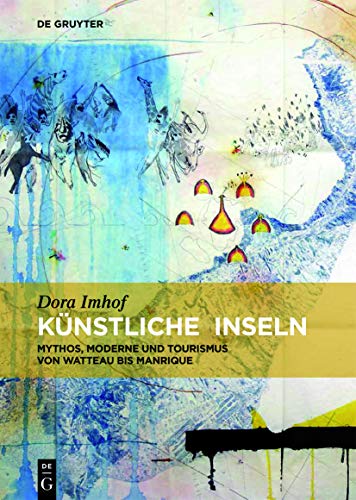 9783110595758: Knstliche Inseln: Mythos, Moderne Und Tourismus Von Watteau Bis Manrique