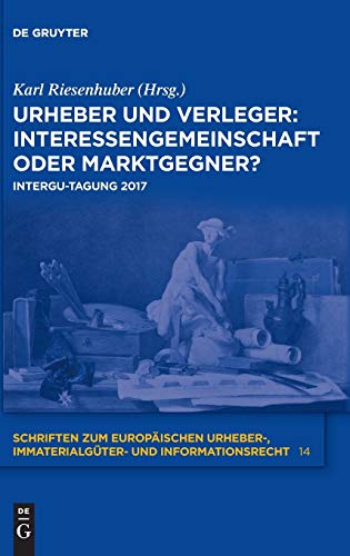 Stock image for Urheber und Verleger: Interessengemeinschaft oder Marktgegner?: INTERGU-Tagung 2017 (Schriften zum europischen Urheber-, Immaterialgter- und Informationsrecht, 14) (German Edition) for sale by Lucky's Textbooks