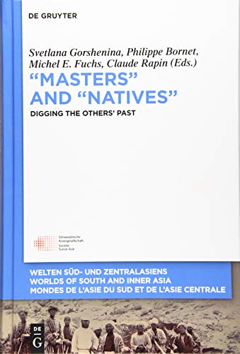 9783110597066: “Masters” and “Natives”: Digging the Others’ Past: 8 (Welten Sd- und Zentralasiens / Worlds of South and Inner Asia / Mondes de l'Asie du Sud et de l'Asie Centrale, 8)