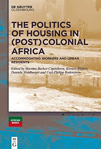 The Politics of Housing in Colonial and Postcolonial Africa - Rüther, Kirsten|Barker-Ciganikova, Martina|Waldburger, Daniela|Bodenstein, Carl-Philipp