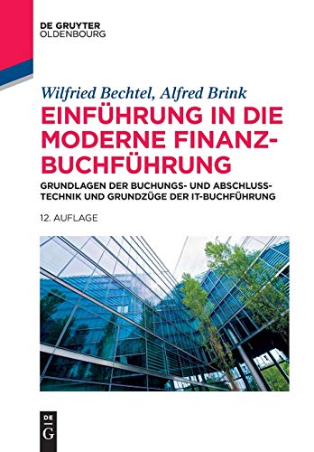 Einführung in die moderne Finanzbuchführung : Grundlagen der Buchungs- und Abschlusstechnik und Grundzüge der IT-Buchführung - Wilfried Bechtel, Alfred Brink