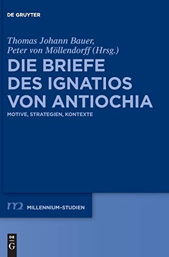 Stock image for Die Briefe Des Ignatios Von Antiochia Motive, Strategien, Kontexte MillenniumStudien Millennium Studies MillenniumStudien Millennium Studies, 72 for sale by PBShop.store US