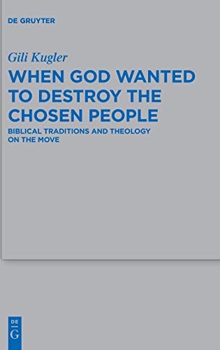 Stock image for When God Wanted to Destroy the Chosen People : Biblical Traditions and Theology on the Move for sale by Buchpark