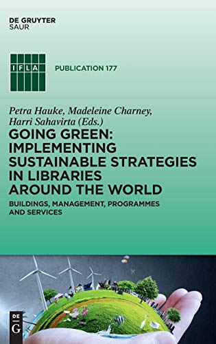 9783110605846: Going Green: Implementing Sustainable Strategies in Libraries Around the World: Buildings, Management, Programs and Services