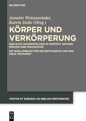 Stock image for Krper Und Verkrperung: Biblische Anthropologie Im Kontext Antiker Medizin Und Philosophie Ein Quellenbuch Fr Die Septuaginta Und Das Neue Testament for sale by Revaluation Books