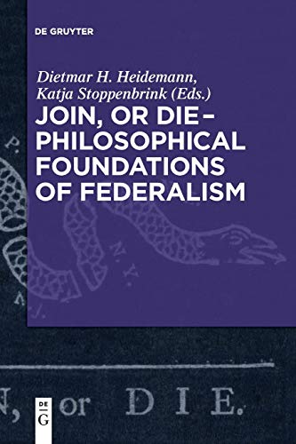 9783110609677: Join, or Die - Philosophical Foundations of Federalism