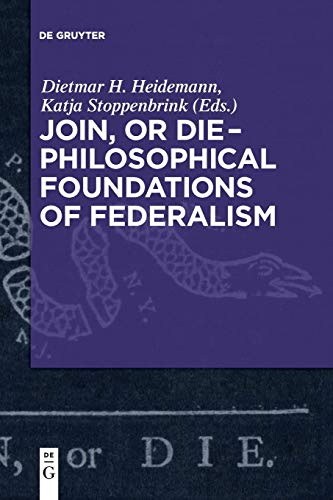 9783110609677: Join, or Die: Philosophical Foundations of Federalism