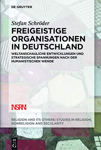 Beispielbild fr Freigeistige Organisationen in Deutschland : Weltanschauliche Entwicklungen und strategische Spannungen nach der humanistischen Wende zum Verkauf von Buchpark