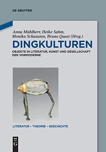 9783110611762: Dingkulturen: Objekte in Literatur, Kunst und Gesellschaft der Vormoderne: 9 (Literatur – Theorie – Geschichte, 9)