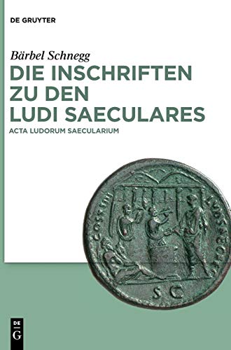 Die Inschriften zu den ludi saeculares - Schnegg, Bärbel|Chausson, François|Schneider-Lastin, Wolfram