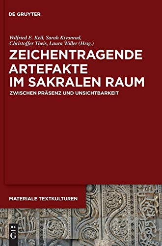 Zeichentragende Artefakte im sakralen Raum: Zwischen Präsenz und UnSichtbarkeit (Materiale Textkulturen, Band 20) - Wilfried E. Keil