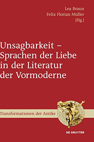 Stock image for Unsagbarkeit - Sprachen Der Liebe in Der Literatur Der Vormoderne for sale by Revaluation Books