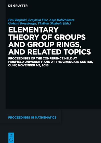 Stock image for Elementary Theory of Groups and Group Rings, and Related Topics: Proceedings of the Conference held at Fairfield University and at the Graduate . 2018 (De Gruyter Proceedings in Mathematics) for sale by Buchpark