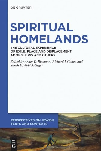 Stock image for Spiritual Homelands: The Cultural Experience of Exile, Place and Displacement Among Jews and Others (Perspectives on Jewish Texts and Contexts) for sale by Row By Row Bookshop