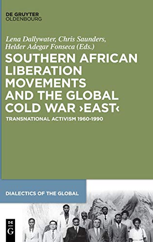9783110638868: Southern African Liberation Movements and the Global Cold War 'East': Transnational Activism 19601990: 4 (Dialectics of the Global, 4)