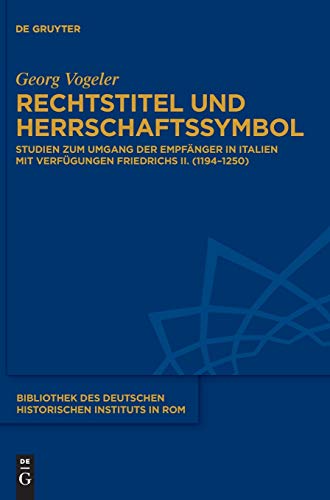 Beispielbild fr Rechtstitel und Herrschaftssymbol : Studien zum Umgang der Empfnger in Italien mit Verfgungen Friedrichs II. (1194-1250) zum Verkauf von Buchpark